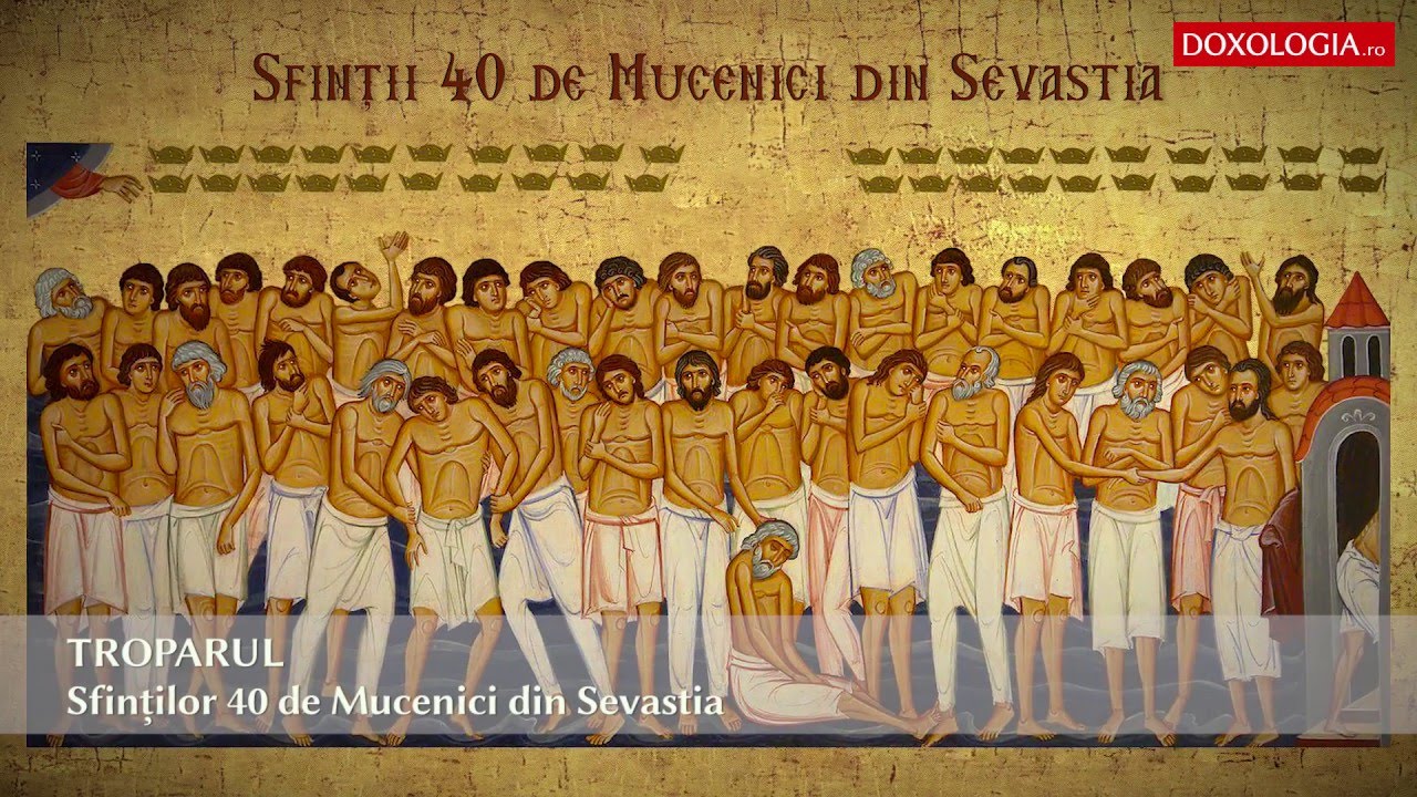 9 martie - Ziua Sfinților 40 de Mucenici. Acestia erau soldati crestini